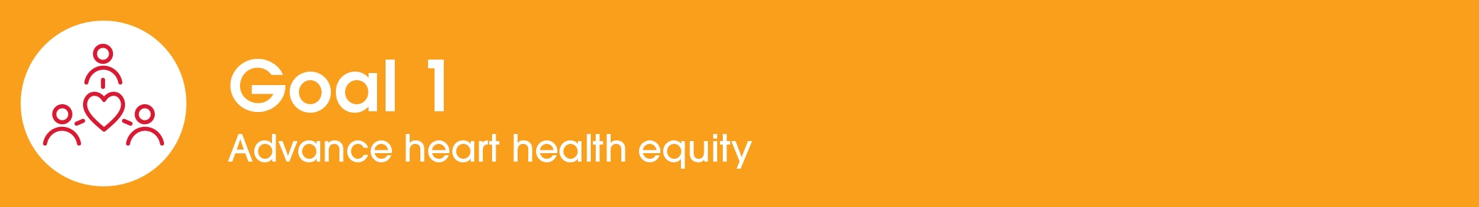 Goal 1: Advance heart health equity