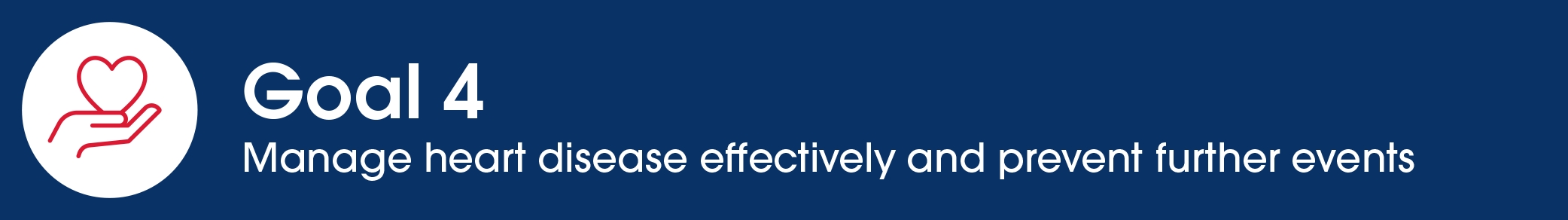Goal 4: Manage heart disease effectively and prevent further events